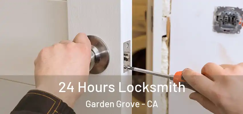  24 Hours Locksmith Garden Grove - CA