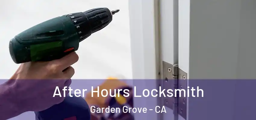  After Hours Locksmith Garden Grove - CA