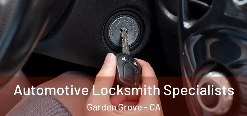  Automotive Locksmith Specialists Garden Grove - CA