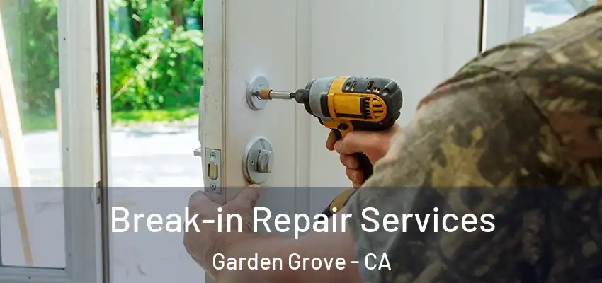  Break-in Repair Services Garden Grove - CA