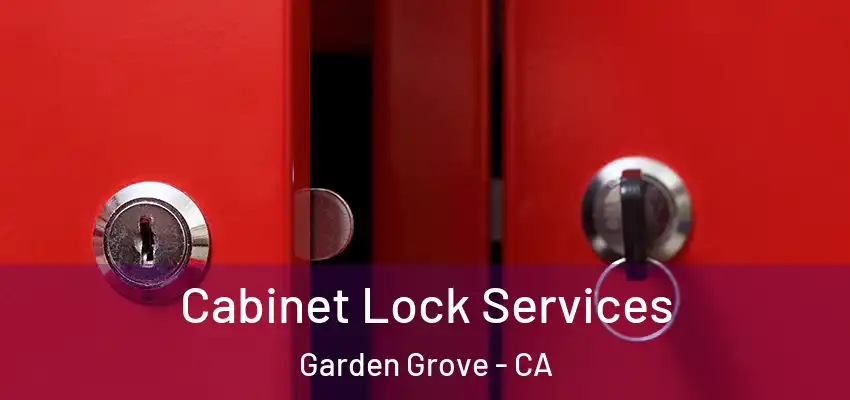  Cabinet Lock Services Garden Grove - CA