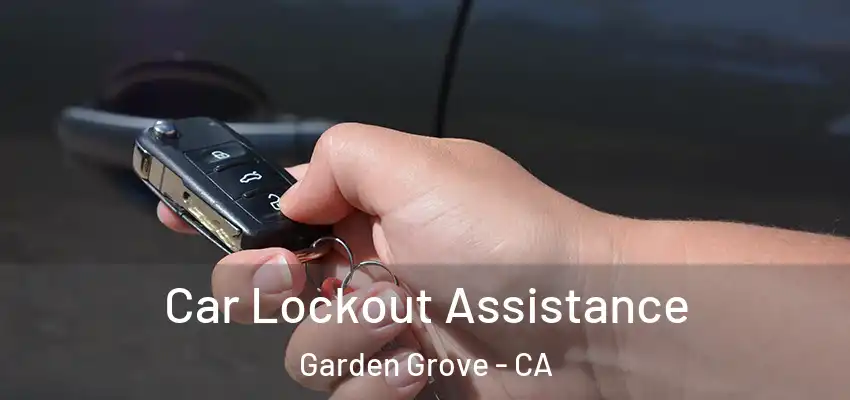  Car Lockout Assistance Garden Grove - CA