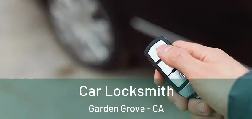 Car Locksmith Garden Grove - CA