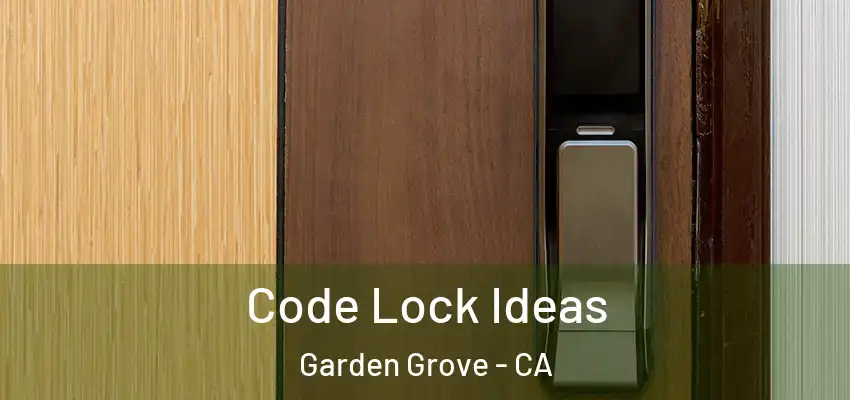  Code Lock Ideas Garden Grove - CA