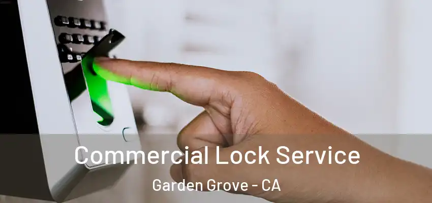  Commercial Lock Service Garden Grove - CA
