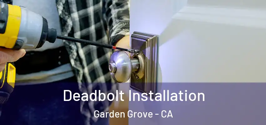 Deadbolt Installation Garden Grove - CA