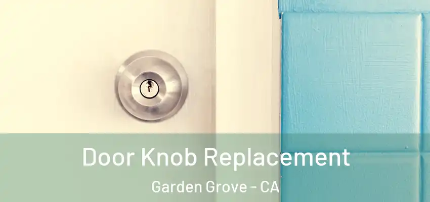  Door Knob Replacement Garden Grove - CA