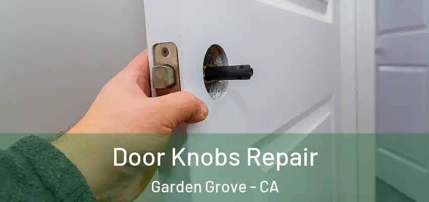  Door Knobs Repair Garden Grove - CA