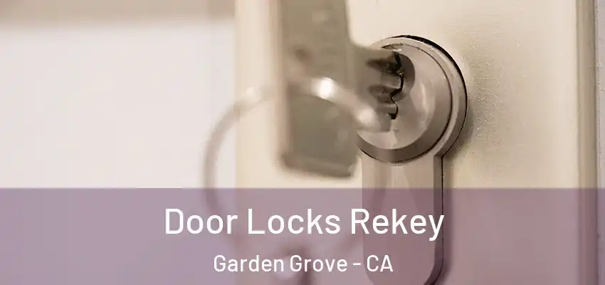  Door Locks Rekey Garden Grove - CA