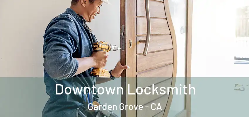  Downtown Locksmith Garden Grove - CA