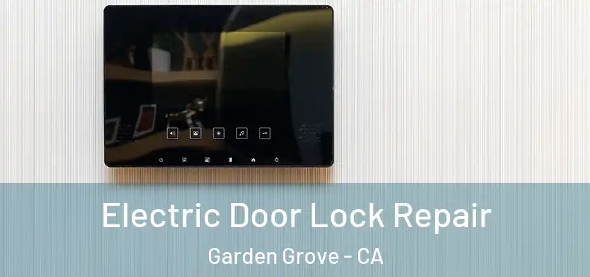  Electric Door Lock Repair Garden Grove - CA