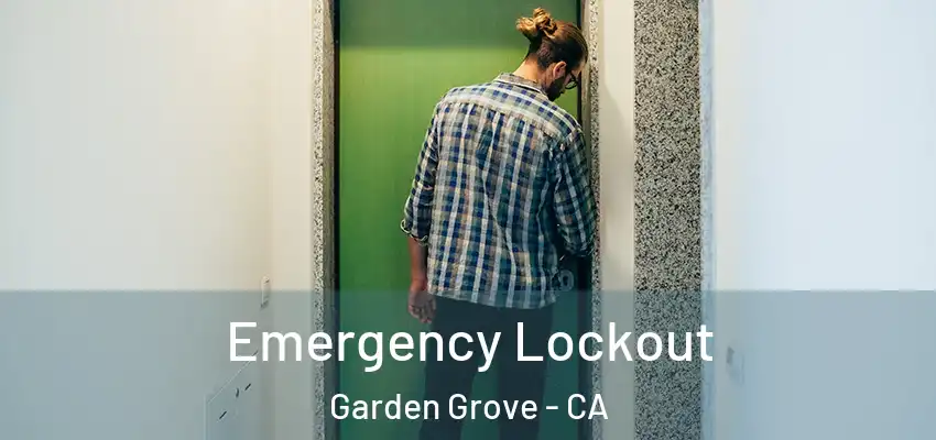  Emergency Lockout Garden Grove - CA