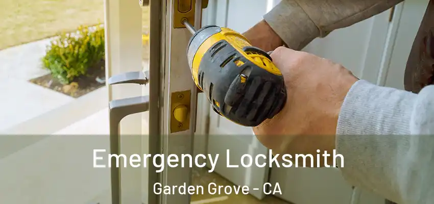 Emergency Locksmith Garden Grove - CA