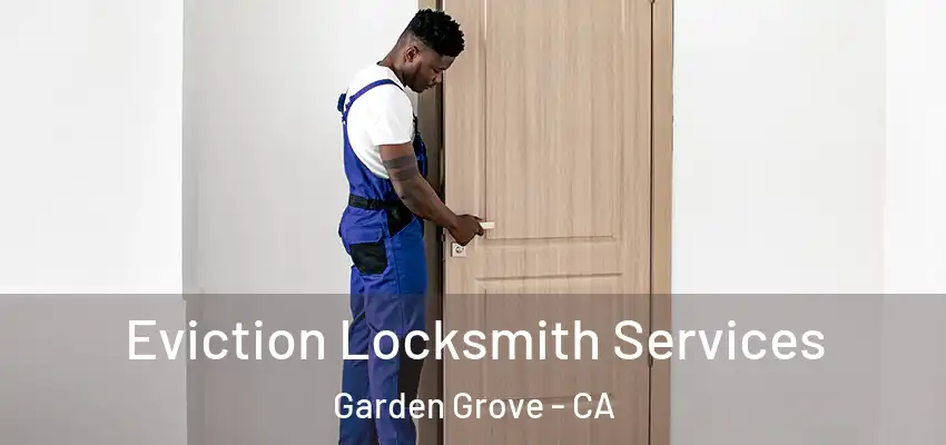  Eviction Locksmith Services Garden Grove - CA
