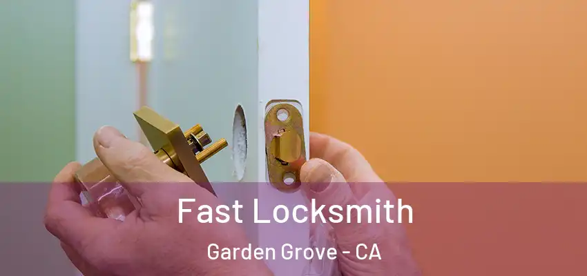  Fast Locksmith Garden Grove - CA