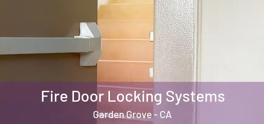  Fire Door Locking Systems Garden Grove - CA