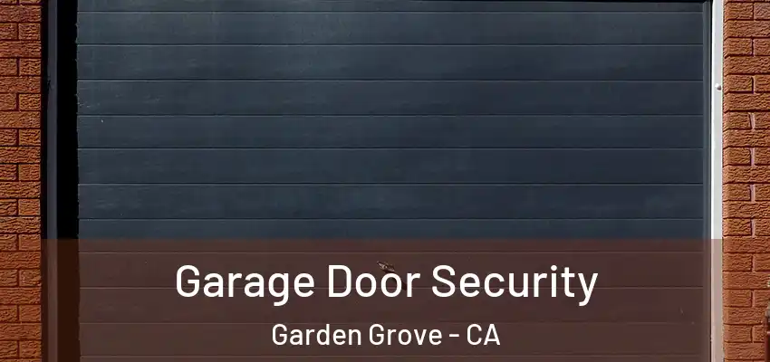  Garage Door Security Garden Grove - CA