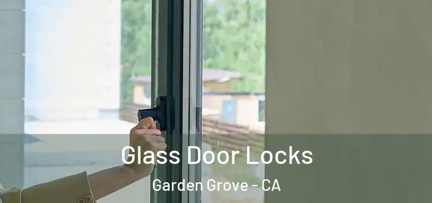  Glass Door Locks Garden Grove - CA
