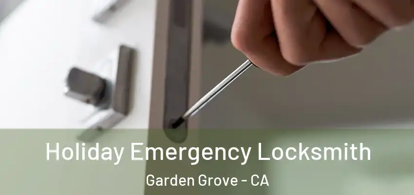  Holiday Emergency Locksmith Garden Grove - CA
