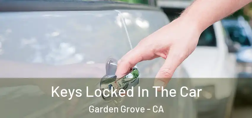  Keys Locked In The Car Garden Grove - CA