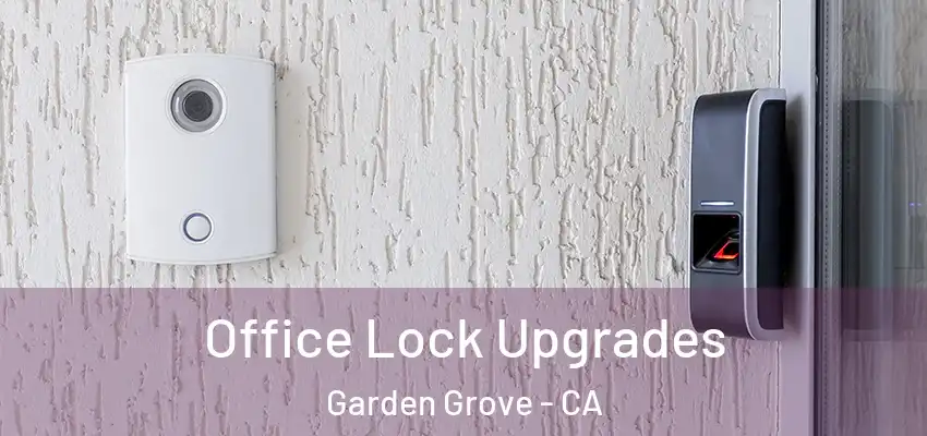  Office Lock Upgrades Garden Grove - CA