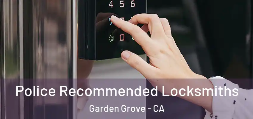  Police Recommended Locksmiths Garden Grove - CA