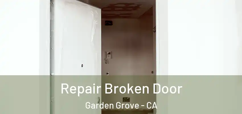  Repair Broken Door Garden Grove - CA