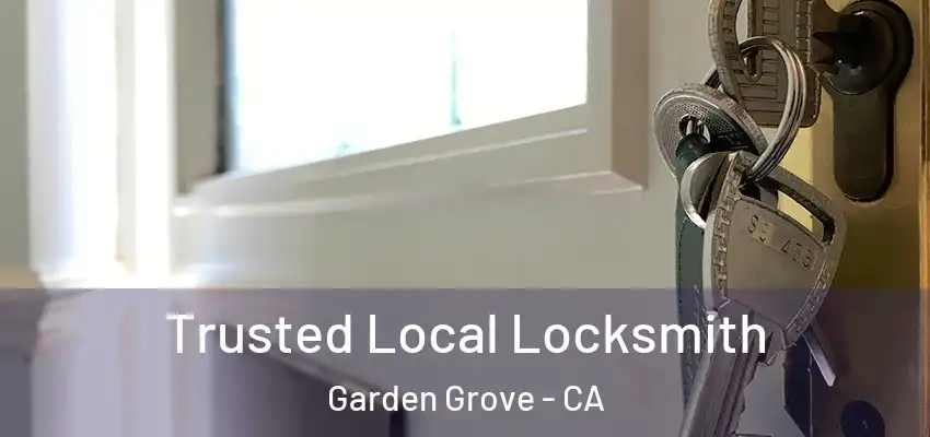  Trusted Local Locksmith Garden Grove - CA